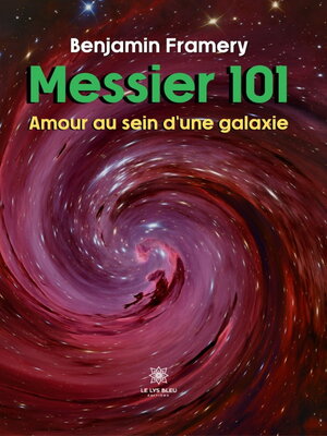 cover image of Messier 101-- Amour au sein d'une galaxie